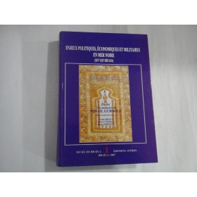 ENJEUX POLITIQUES, ECONOMIQUES ET MILITAIRES EN MER NOIRE (XIV-XXI SIECLES) - ETUDES A LA MEMOIRE DE MIHAIL GUBOGLU - FARUK BILICI, IONEL CANDEA, ANCA POPESCU